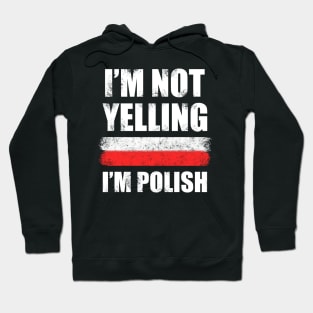 Im not yelling, Im Polish - Poland Hoodie